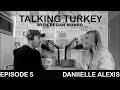 Talking Turkey - Episode 5 - Daniielle Alexis