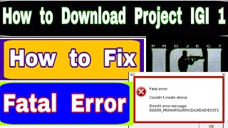 How to download Project IGI 1 and How to fix Fatal Error