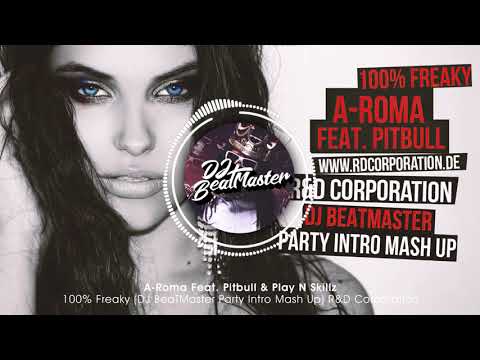 A-Roma Feat. Pitbull & Play N Skillz - 100% Freaky (DJ BeaTMaster Party Intro Mash Up)