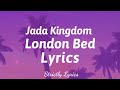 Jada Kingdom - London Bed Lyrics | Strictly Lyrics
