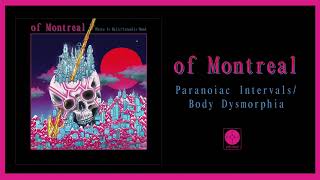 of Montreal - Paranoiac Intervals/Body Dysmorphia [OFFICIAL AUDIO]