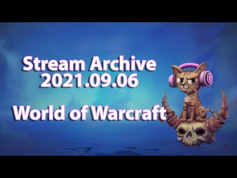 Stream Archive: 2021.09.06 - World of Warcraft, Legacy Raids