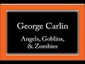 George Carlin - Angels, Goblins, & Zombies