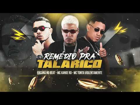 REMÉDIO PRA TALARICO - MC XANDE RD, MC TONTA VIOLENTAMENTE, BACANA NO BEAT