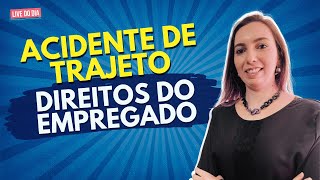 ACIDENTE DE TRAJETO e os Direitos do empregado