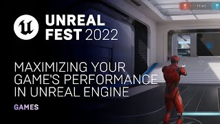  - Maximizing Your Game's Performance in Unreal Engine | Unreal Fest 2022