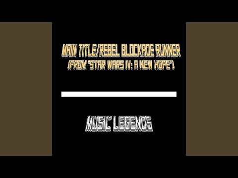 Main Title / Rebel Blockade Runner (From "Star Wars IV: A New Hope")