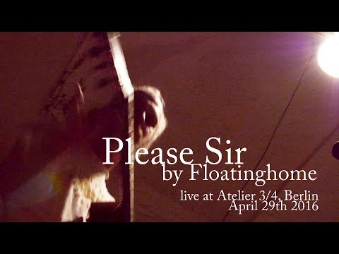 FLOATINGHOME - Please Sir (live in Berlin)