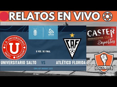 🔴UNIVERSITARIO (SALTO) VS ATLÉTICO FLORIDA EN VIVO ⚽ COPA AUF URUGUAY 2025 - Fútbol Club