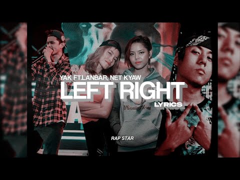 YAK ft.Lan Bar, Net Kyaw - Left Right Lyrics By Rap STAR