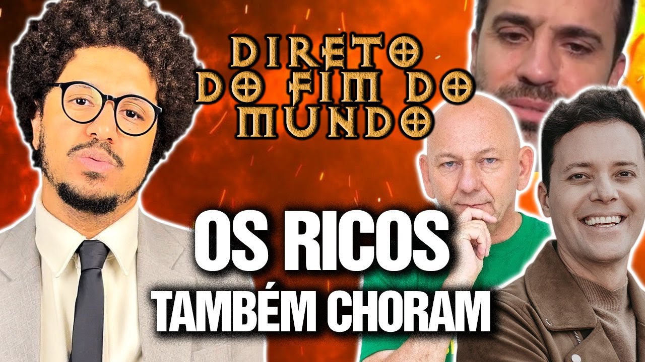 OS RICOS TAMBÉM CHORAM - DIRETO DO FIM DO MUNDO EP 26