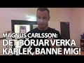 Magnus Carlsson sjunger "Det börjar verka kärlek ...