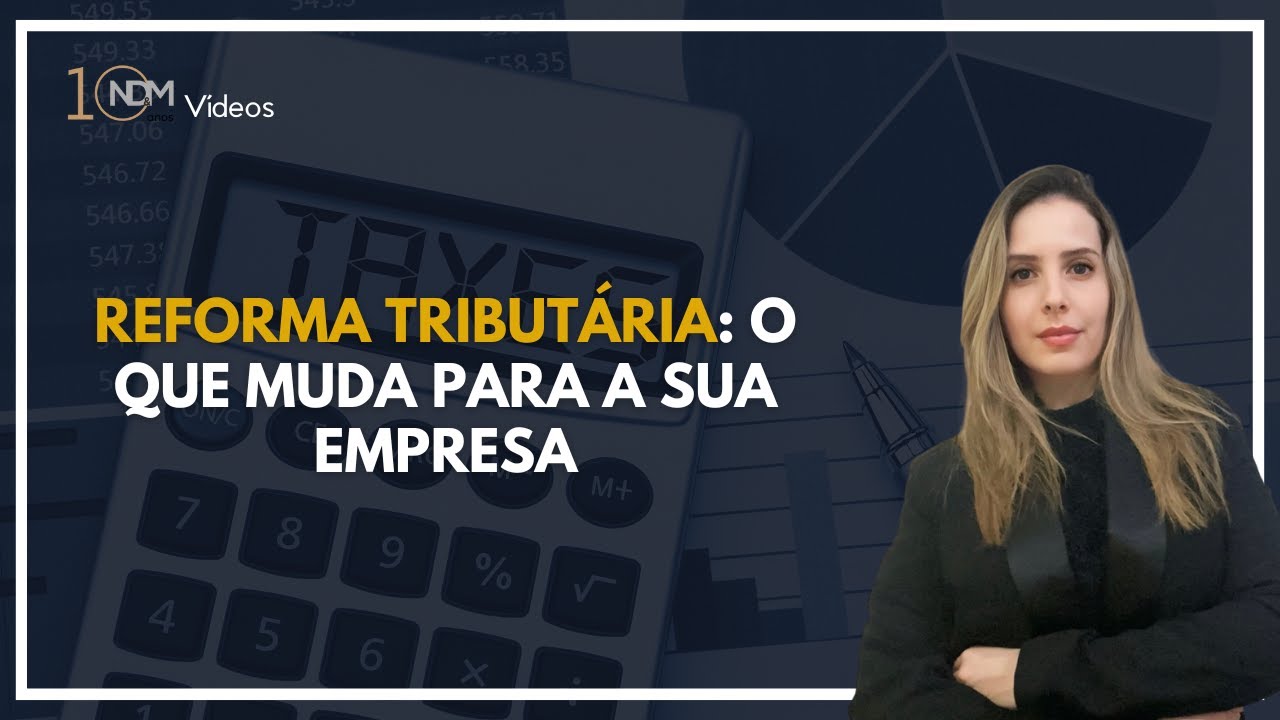 Reforma Tributária: o que muda para você e sua empresa?