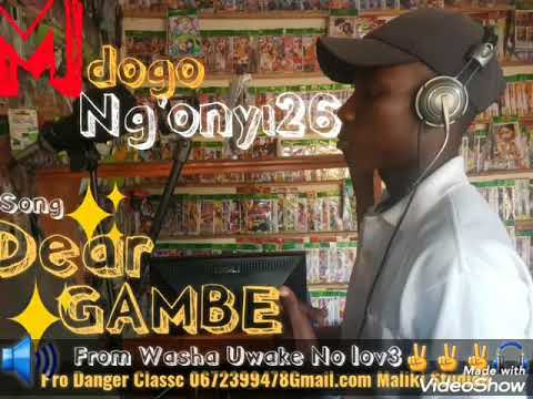 MDogo Ng'onyi=Dear Gambe Officials Audio(Singeri musc)  Pro Danger classic