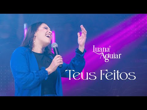 Luana Aguiar - Teus Feitos - (AO VIVO) - Clipe Oficial