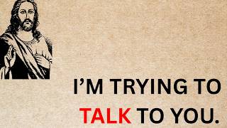 GOD IS TRYING TO TALK TO YOU | God says | God message today |