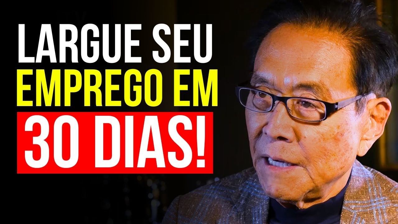 Depois que descobri isso, larguei meu emprego em 30 dias - Robert Kiyosaki