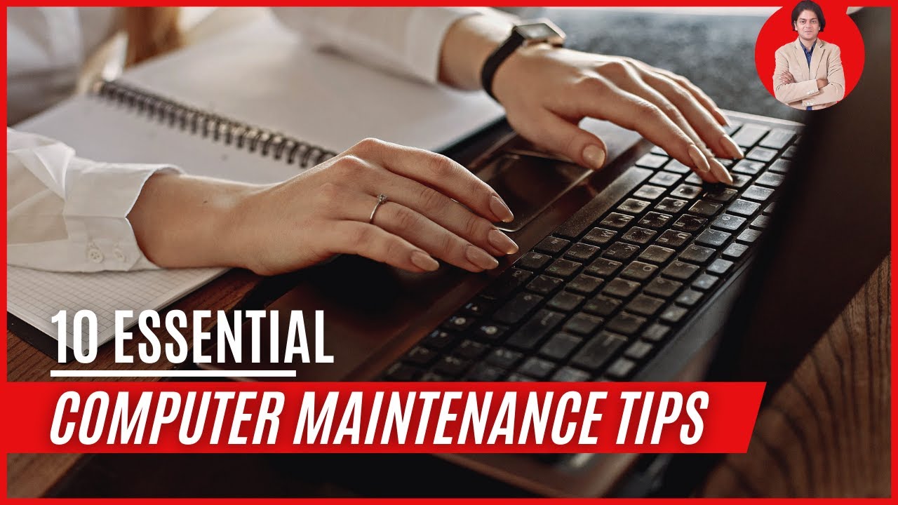 10 Essential Computer Maintenance Tips.