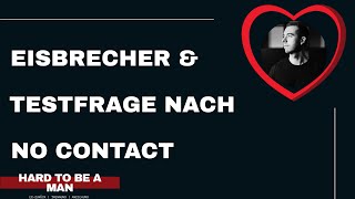 Eisbrecher oder Testfrage nach No Contact (Ex zurück)