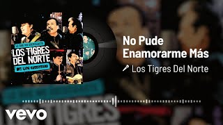 Los Tigres Del Norte - No Pude Enamorarme Más (Live / Audio)