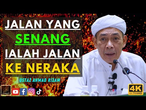 Ustaz Ahmad Rizam - JALAN YANG SENANG IALAH JALAN KE NERAKA