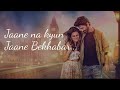 Jaane Bekhabar From Badtameez Dil Lyrical Video Barun Sobti Ridhi Dogra