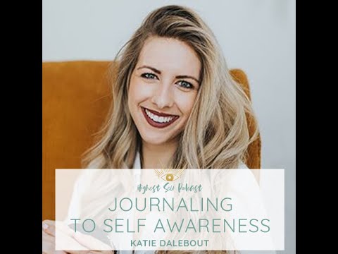 Highest Self Podcast Episode 058: Journaling To Self Awareness With Katie Dalebout