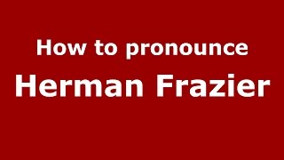 How to pronounce Herman Frazier