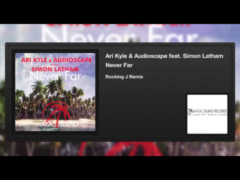 Ari Kyle & Audioscape feat. Simon Latham - Never Far (Rocking J Remix)