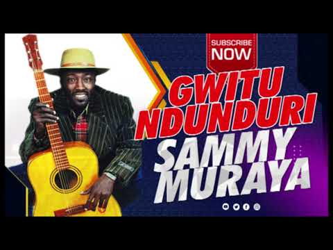 GWITU NDUNDURI BY SAMMY MURAYA OFFICIAL AUDIO