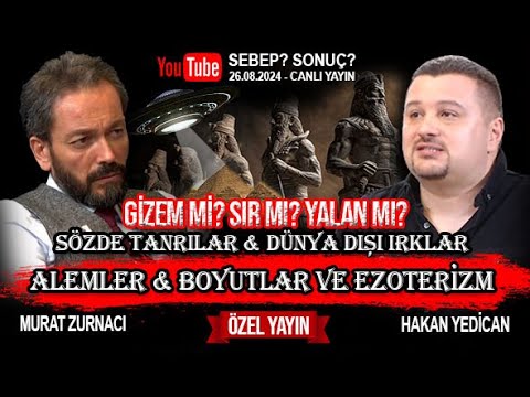 EZOTERİK BOYUTLAR VE DÜNYA DIŞI IRKLAR & SÖZDE TANRILAR - HAKAN YEDİCAN I MURAT ZURNACI - 26.08.2024