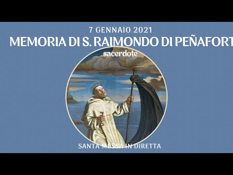 7 gennaio 2021 - Memoria di S. Raimondo di Peñafort - S. Messa in diretta