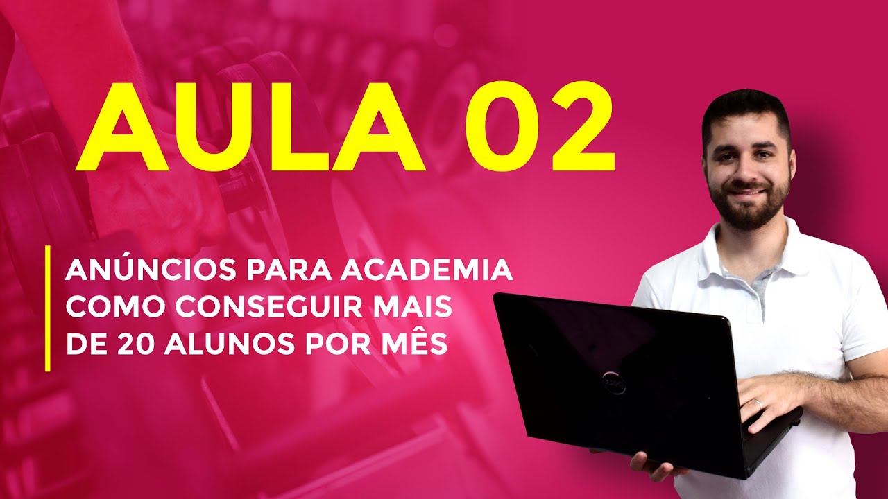 AULA #002​ - ANÚNCIOS PARA ACADEMIA - COMO CONSEGUIR MAIS DE 20 ALUNOS POR MÊS - PARTE 01