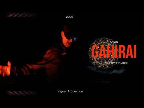AYUX - GAHIRAI | [OFFICIAL M/V] | PROD BY ​@Mr.Loop567 || 2026