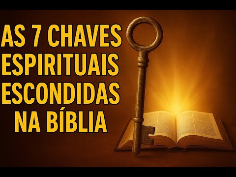 As 7 Chaves ESPIRITUAIS ESCONDIDAS NA BIBLIA!