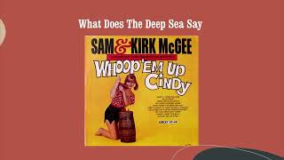 What Does The Deep Sea Say - Sam &amp; Kirk McGee