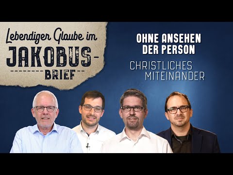 Ohne Ansehen der Person - Christliches Miteinander (Jak 2,1-7)
