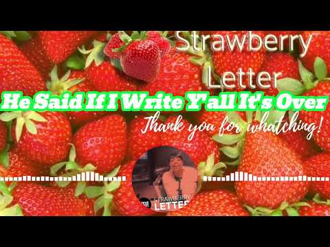 Strawberry Letter To day || He Said If I Write Y'all It's Over