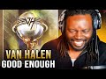 First Time Hearing Van Halen "Good Enough" Sammy Hagar Has Entered The Chat!