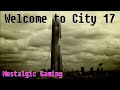 Welcome to City 17 - Nostalgic Gaming 