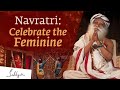 Navratri Celebrate The Feminine Sadhguru