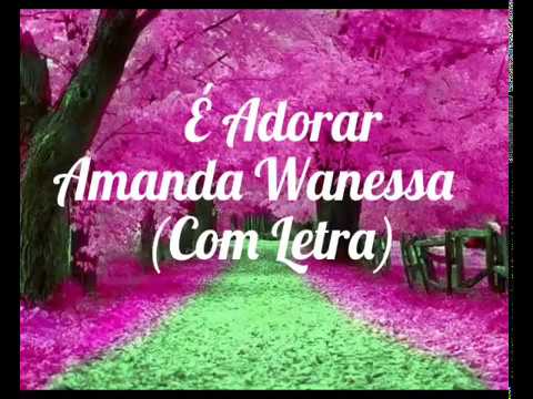 É adorar -Amanda Wanessa (Voz e Letra)