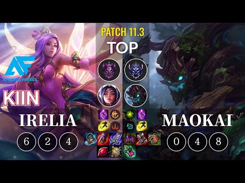AF Kiin Irelia vs Maokai Top - KR Patch 11.3