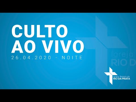 CULTO AO VIVO I DOMINGO 26.04.2020 NOITE I IGREJA BATISTA DO RIO DA PRATA
