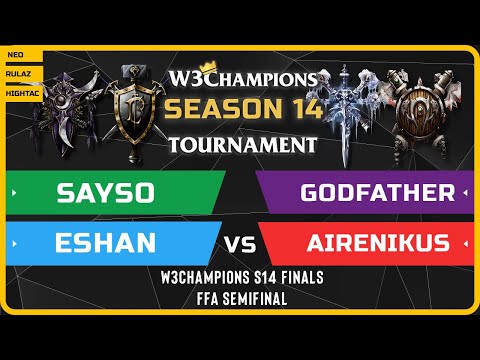 WC3 - W3Champions S14 Finals - FFA Semifinal: SaysO vs Eshan vs GodFather vs Airenikus