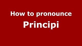How to pronounce Principi