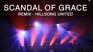 Scandal of Grace (Chad Howat remix) - Hillsong United