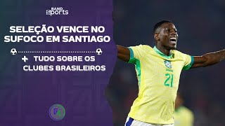 SELEÇÃO VENCE NO SUFOCO EM SANTIAGO E TUDO SOBRE OS CLUBES BRASILEIROS  | G4