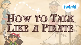 How to Talk Like A Pirate | 19 September | Talk Like A Pirate Day | Fun Lessons for Kids | Twinkl