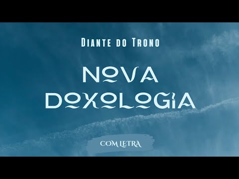 Nova Doxologia - Diante do Trono